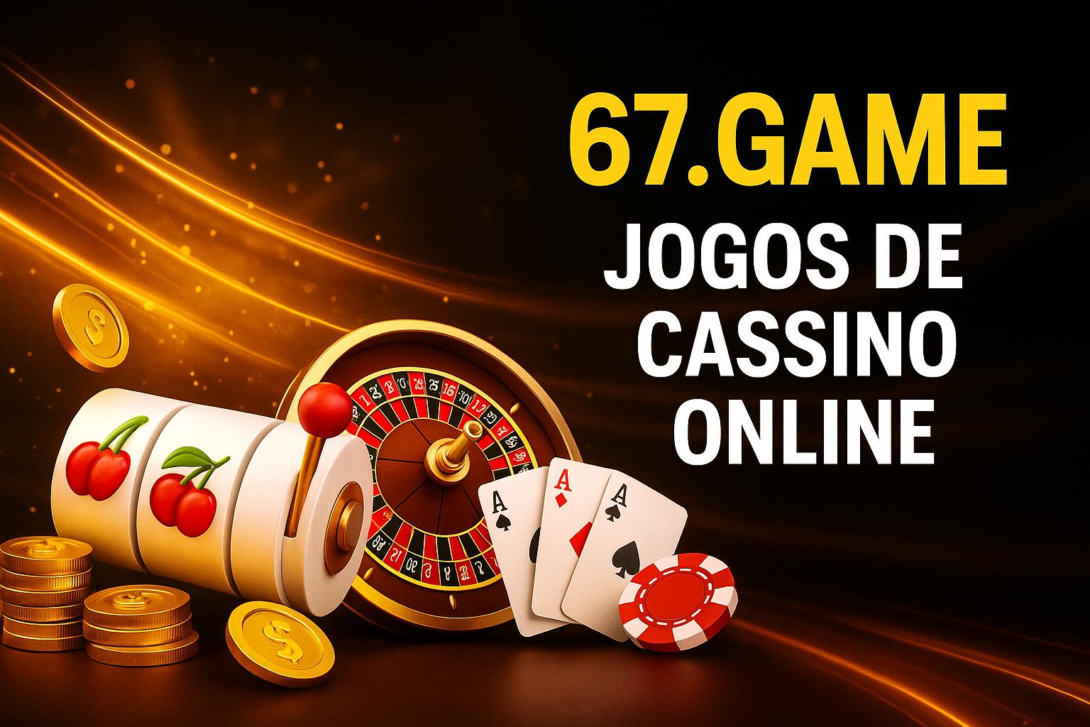 Jogos de cassino online 67.GMAE